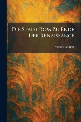 Die Stadt Rom zu Ende der Renaissance - cover