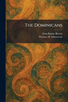 The Dominicans - John-Baptist Reeves,Thomas M Schwertner - cover