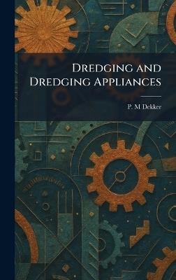 Dredging and Dredging Appliances - P M Dekker - cover
