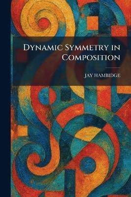 Dynamic Symmetry in Composition - Jay Hambidge - cover
