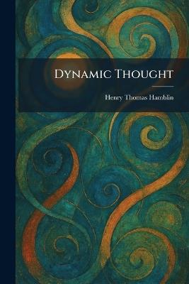 Dynamic Thought - Henry Thomas Hamblin - cover