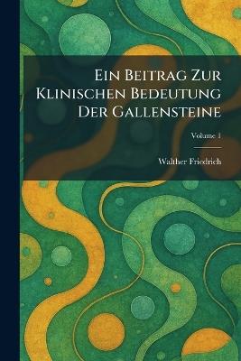 Ein Beitrag zur klinischen Bedeutung der Gallensteine - cover