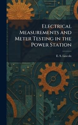 Electrical Measurements and Meter Testing in the Power Station - E S Lincoln - cover