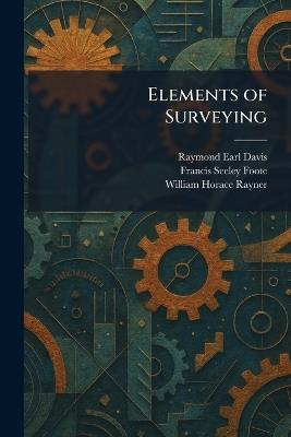 Elements of Surveying - Raymond Earl Davis,Francis Seeley Foote,William Horace Rayner - cover