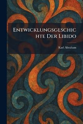 Entwicklungsgeschichte Der Libido - Karl Abraham - cover