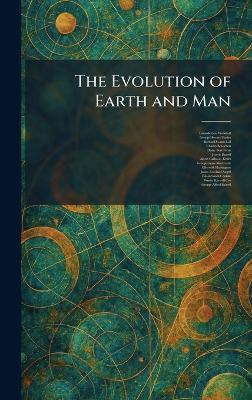 The Evolution of Earth and Man - Lorande Loss Woodruff,George Howard Parker,Richard Swann Lull - cover