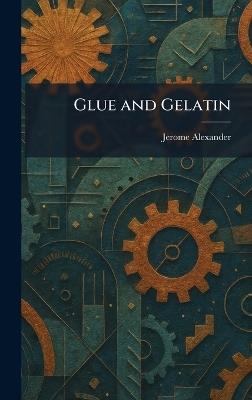 Glue and Gelatin - Jerome Alexander - cover