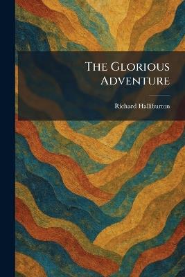 The Glorious Adventure - Richard Halliburton - cover