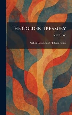 The Golden Treasury: With an Introduction by Edward Hutton - Rhys - cover