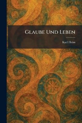 Glaube Und Leben - Karl Heim - cover