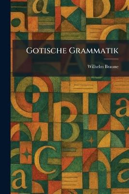 Gotische Grammatik - Wilhelm Braune - cover