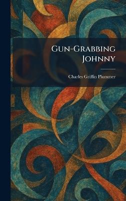 Gun-Grabbing Johnny - Charles Griffin Plummer - cover