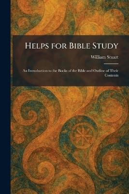 Helps for Bible Study: An Introduction to the Books of the Bible and Outline of Their Contents - William Stuart - cover