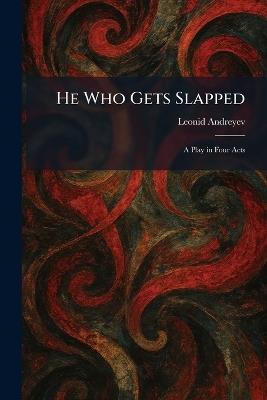 He Who Gets Slapped: A Play in Four Acts - Leonid Andreyev - cover