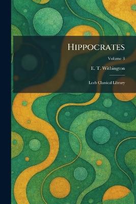 Hippocrates: Loeb Classical Library - E T Withington - cover