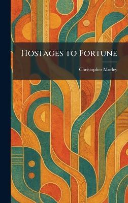 Hostages to Fortune - Christopher Morley - cover