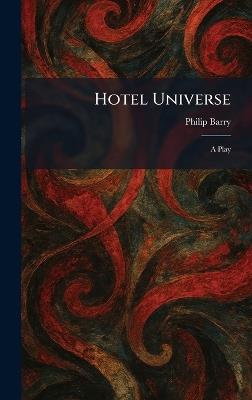 Hotel Universe: A Play - Philip Barry - cover