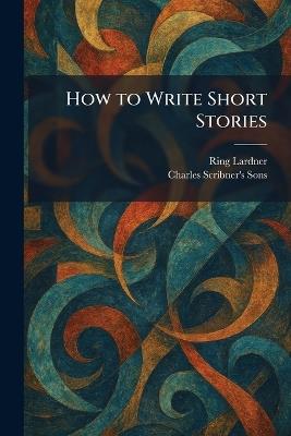 How to Write Short Stories - Ring Lardner - cover