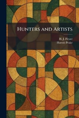Hunters and Artists - H J Fleure,Harold Peake - cover