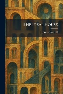 The Ideal House - H Bryant Newbold - cover