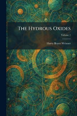 The Hydrous Oxides - Harry Boyer Weisner - cover