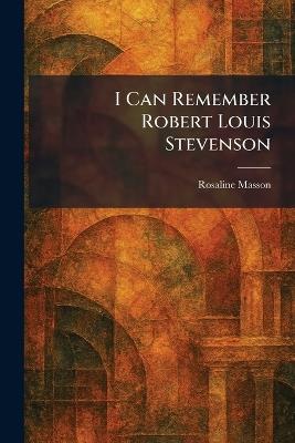 I Can Remember Robert Louis Stevenson - Rosaline Masson - cover