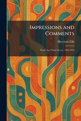 Impressions and Comments: Third (And Final) Series, 1920-1923 - Havelock Ellis - cover