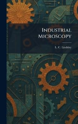 Industrial Microscopy - L C Lindsley - cover