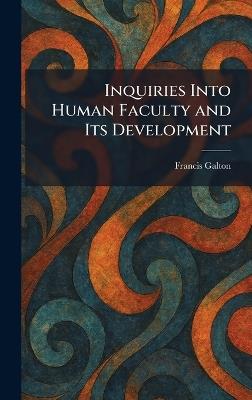 Inquiries Into Human Faculty and Its Development - Francis Galton - cover