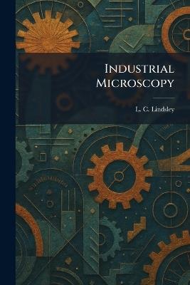 Industrial Microscopy - L C Lindsley - cover