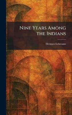Nine Years Among the Indians - Herman Lehmann - cover