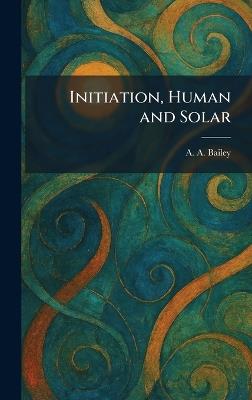 Initiation, Human and Solar - A A Bailey - cover