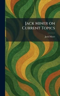 Jack Miner on Current Topics - Jack Miner - cover