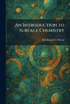 An Introduction to Surface Chemistry - Eric Keightley Rideal - cover