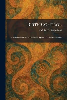Birth Control: A Statement of Christian Doctrine Against the Neo-Malthusians - Halliday G Sutherland - cover