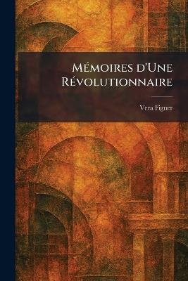 MÃ(c)moires d'Une RÃ(c)volutionnaire - Vera Figner - cover