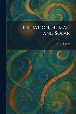 Initiation, Human and Solar - A A Bailey - cover