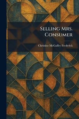 Selling Mrs. Consumer - Christine McGaffey Frederick - cover