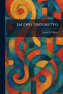 Jacopo Tintoretto - August L Mayer - cover