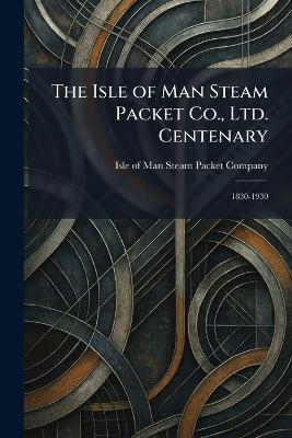The Isle of Man Steam Packet Co., Ltd. Centenary: 1830-1930 - cover