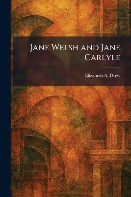 Jane Welsh and Jane Carlyle - Elizabeth A Drew - cover