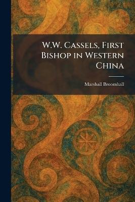 W.W. Cassels, First Bishop in Western China - Marshall Broomhall - cover