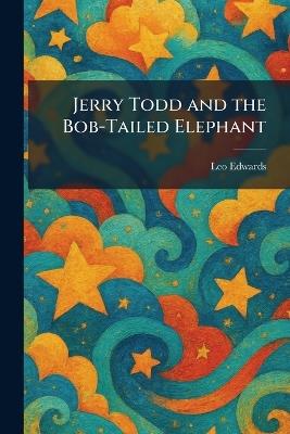 Jerry Todd and the Bob-Tailed Elephant - Leo Edwards - cover