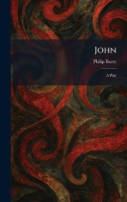 John: A Play - Philip Barry - cover