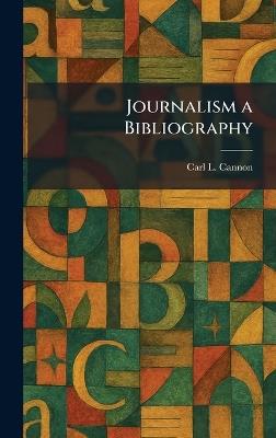 Journalism a Bibliography - Carl L Cannon - cover