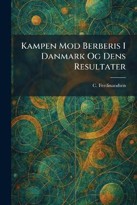 Kampen Mod Berberis I Danmark Og Dens Resultater - C Ferdinandsen - cover