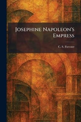 Josephine Napoleon's Empress - C S Forester - cover