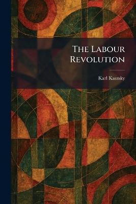 The Labour Revolution - Karl Kautsky - cover