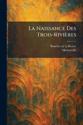 La Naissance Des Trois-RivieÌres - cover