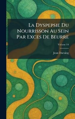 La Dyspepsie Du Nourrisson Au Sein Par Exces De Beurre - Jean Ducuing - cover
